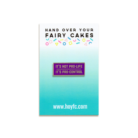 It's Not Pro-Life, It's Pro-Control Enamel Pin by Hand Over Your Fairy Cakes