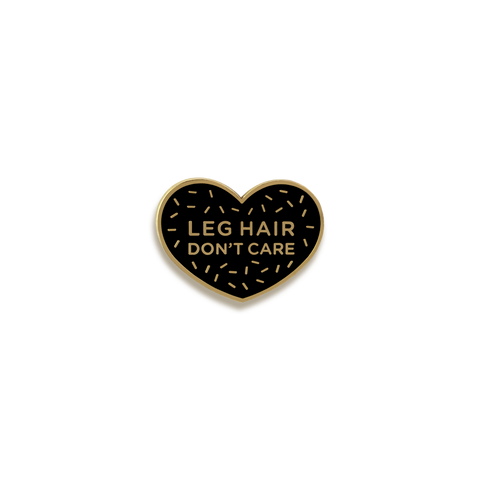 Leg Hair Don't Care Enamel Pin by Pinultimate