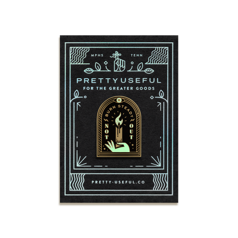 Burn Steady, Not Out Enamel Pin by Pretty Useful Co.