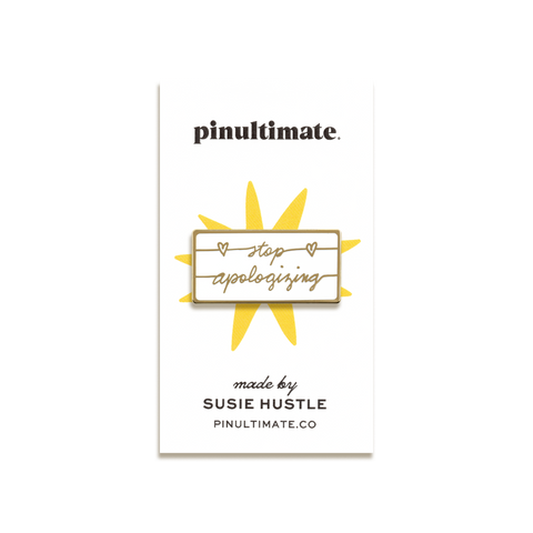 Stop Apologizing Enamel Pin by Susie Hustle