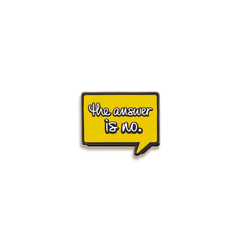 The Answer is No Enamel Pin by Susie Hustle