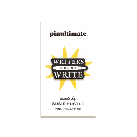 Writers Gonna Write Enamel Pin by Susie Hustle