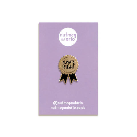 Always Right Enamel Pin by Nutmeg and Arlo