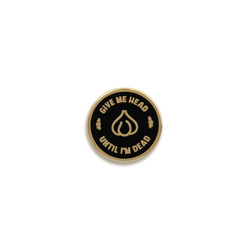 Give Me Head Until I'm Dead Enamel Pin by Franki Hanke