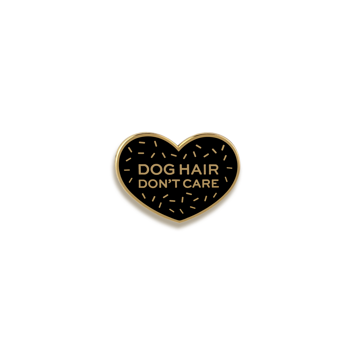 Dog Hair Don't Care Enamel Pin by Pinultimate