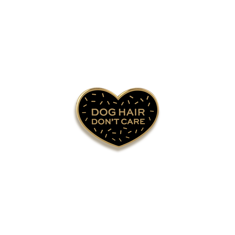 Dog Hair Don't Care Enamel Pin by Pinultimate