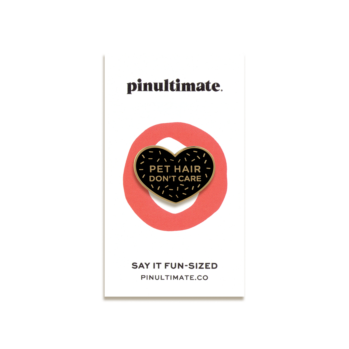 Pet Hair Don't Care Enamel Pin by Pinultimate
