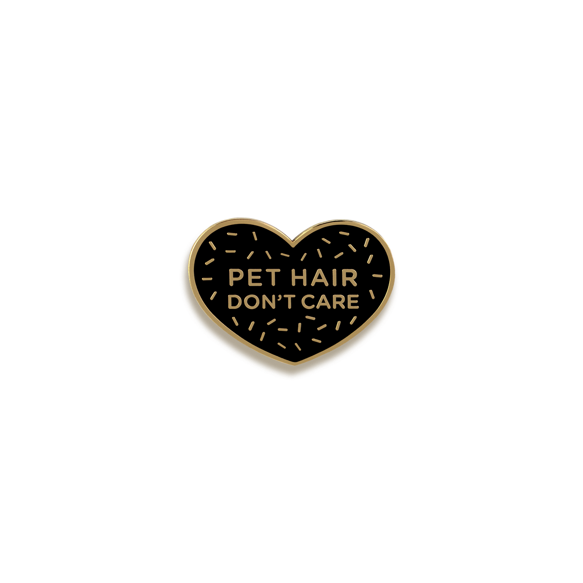 Pet Hair Don't Care Enamel Pin by Pinultimate