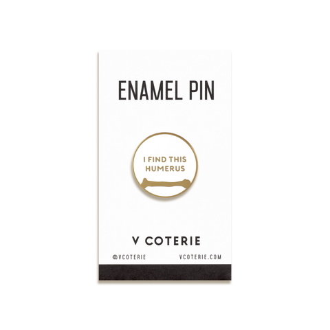 I Find This Humerus Enamel Pin by V Coterie